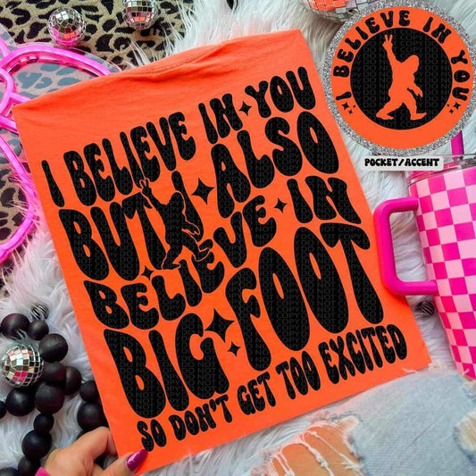 Snarky I Believe in Big Foot ADULT TEE OR PULLOVER