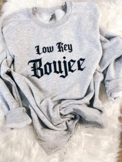 Low key boujee Tee or Pullover