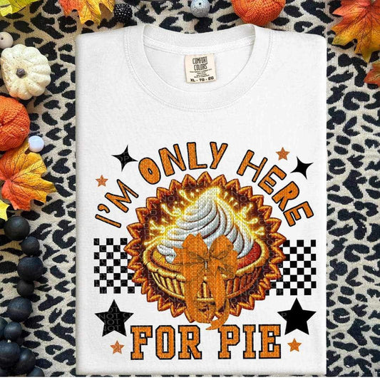 I'm Only Here for Pie Tee or Pullover