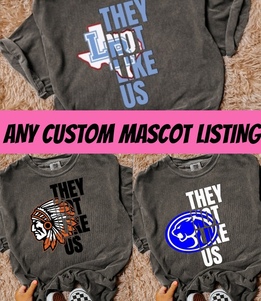 They Not Like Us CUSTOM Mascot Tee (IF WE DO NOT ALREADY HAVE YOUR SCHOOL LISTED YOU CAN BUY THIS AND ADD THE SCHOOL'S NAME TO ORDER NOTES)