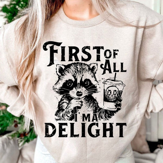 First of all, I'm a delight Tee or Pullover