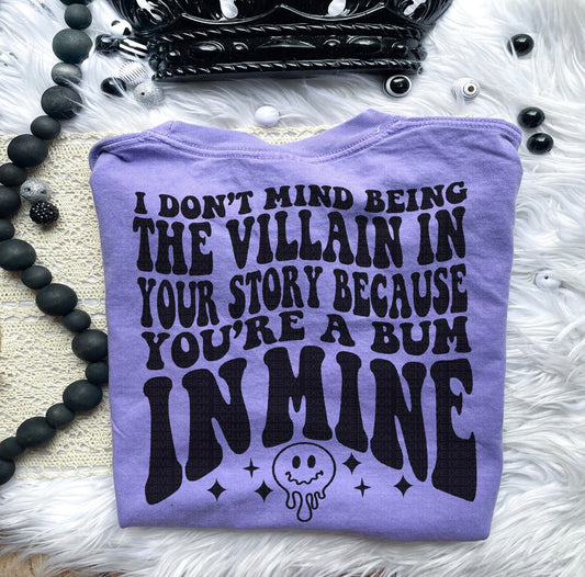 I don’t mind being the villain in your story Graphic Tee