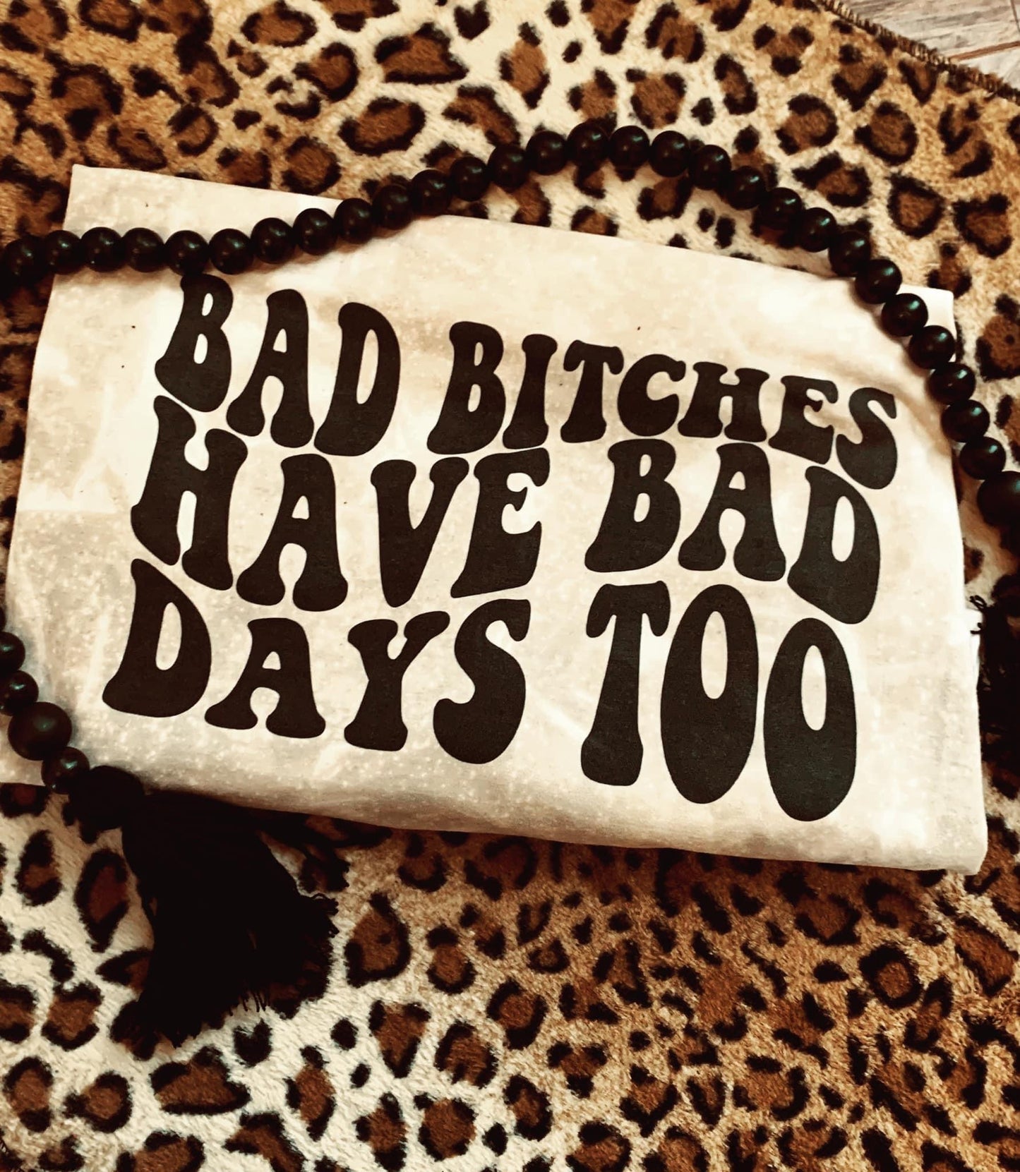 Bad B!tches have bad days too graphic tee